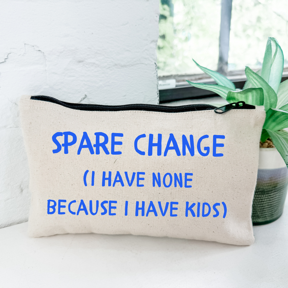 Spare Change (I Have None Because I Have Kids) - Zipper Pouch