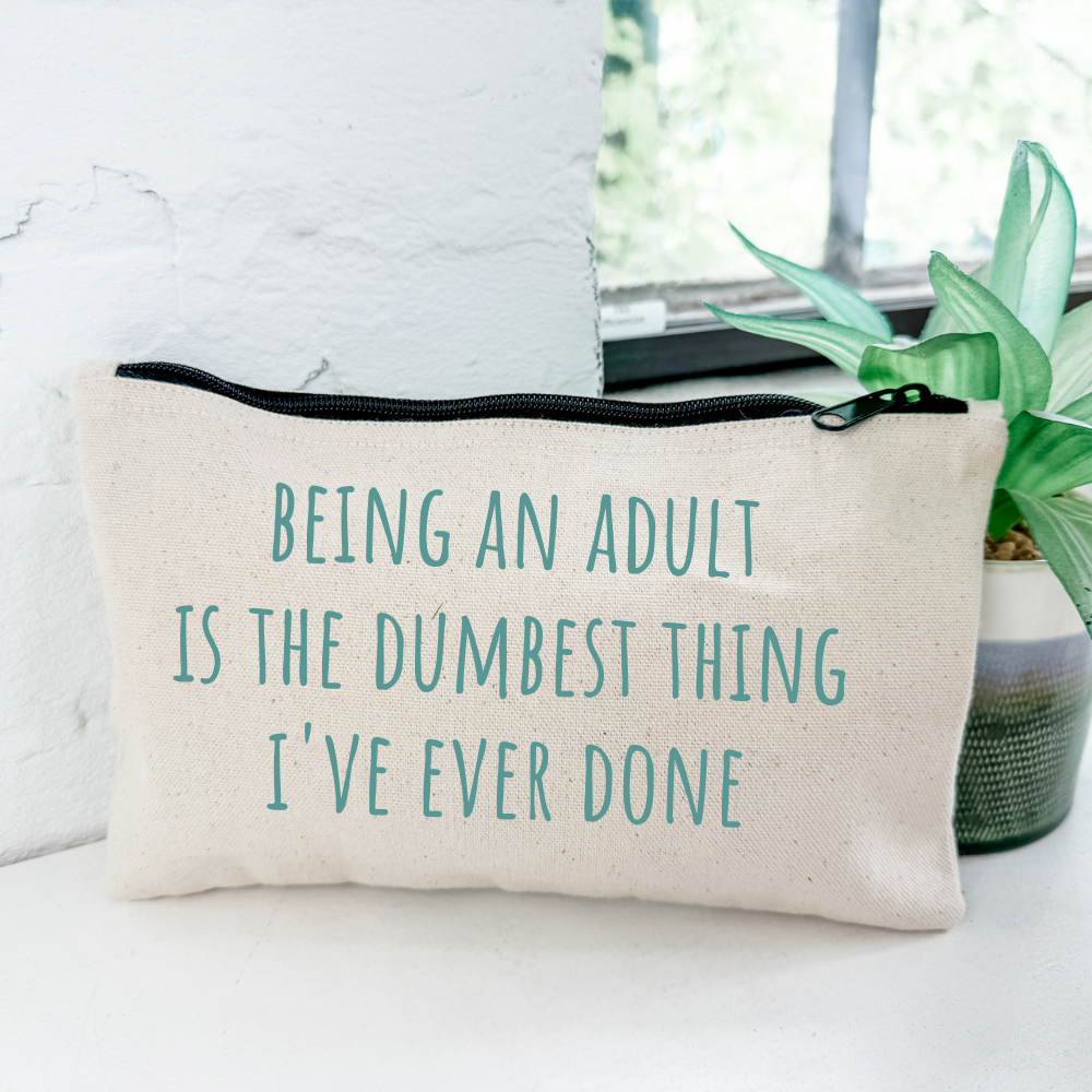 Being An Adult Is The Dumbest Thing I've Ever Done - Zipper Pouch