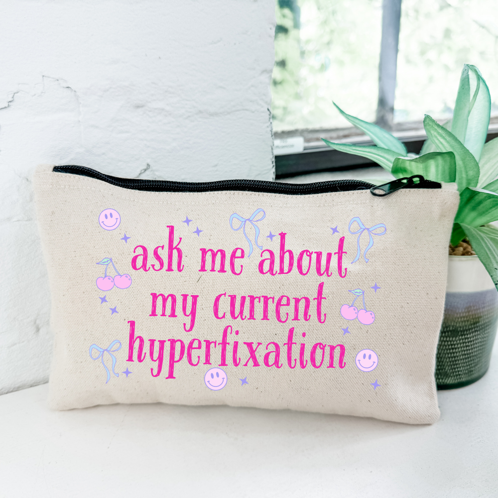 Ask Me About My Current Hyperfixation - Zipper Pouch