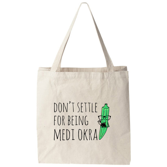 a tote bag that says don't settle for being medi okra