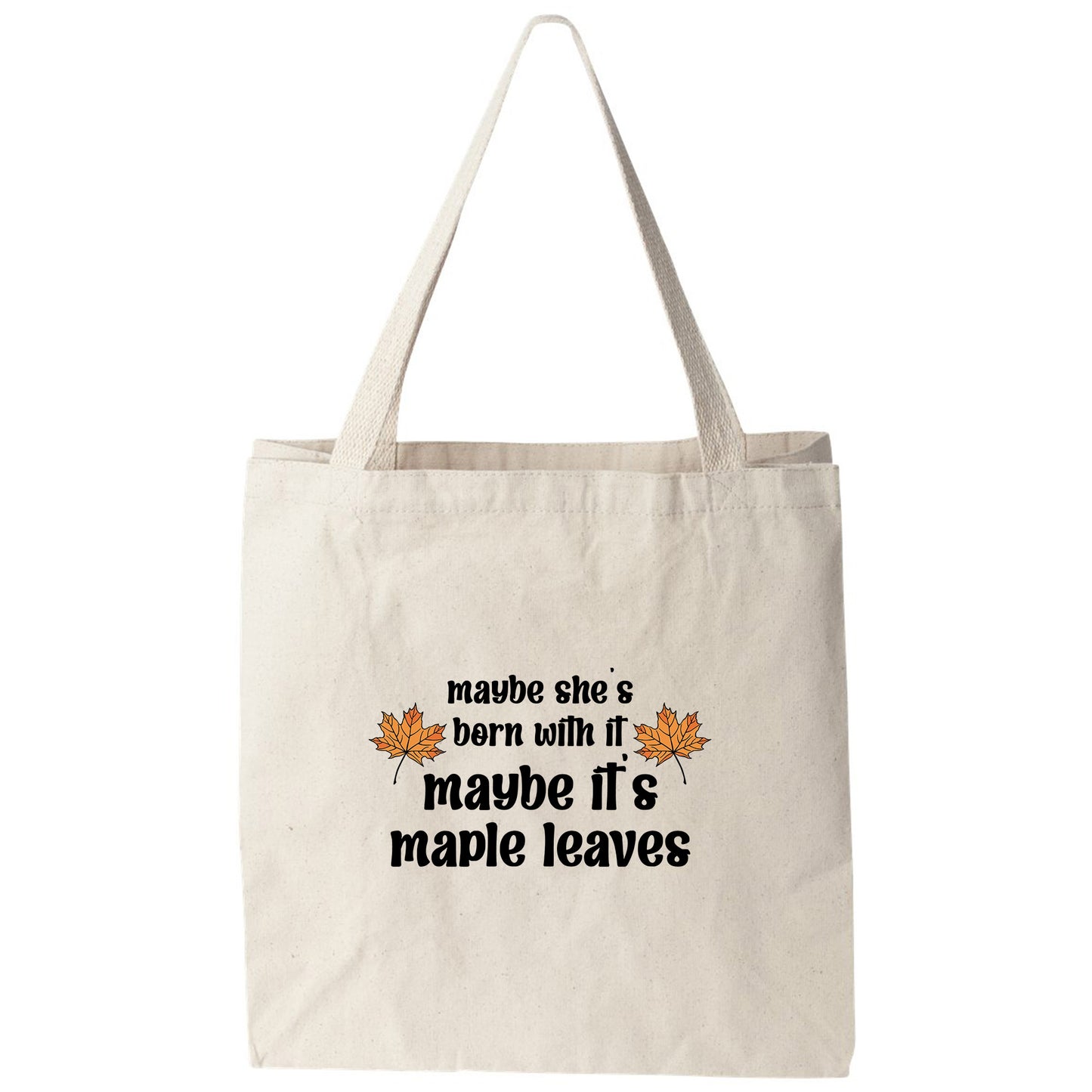a tote bag that says maybe she's born it with maple leaves
