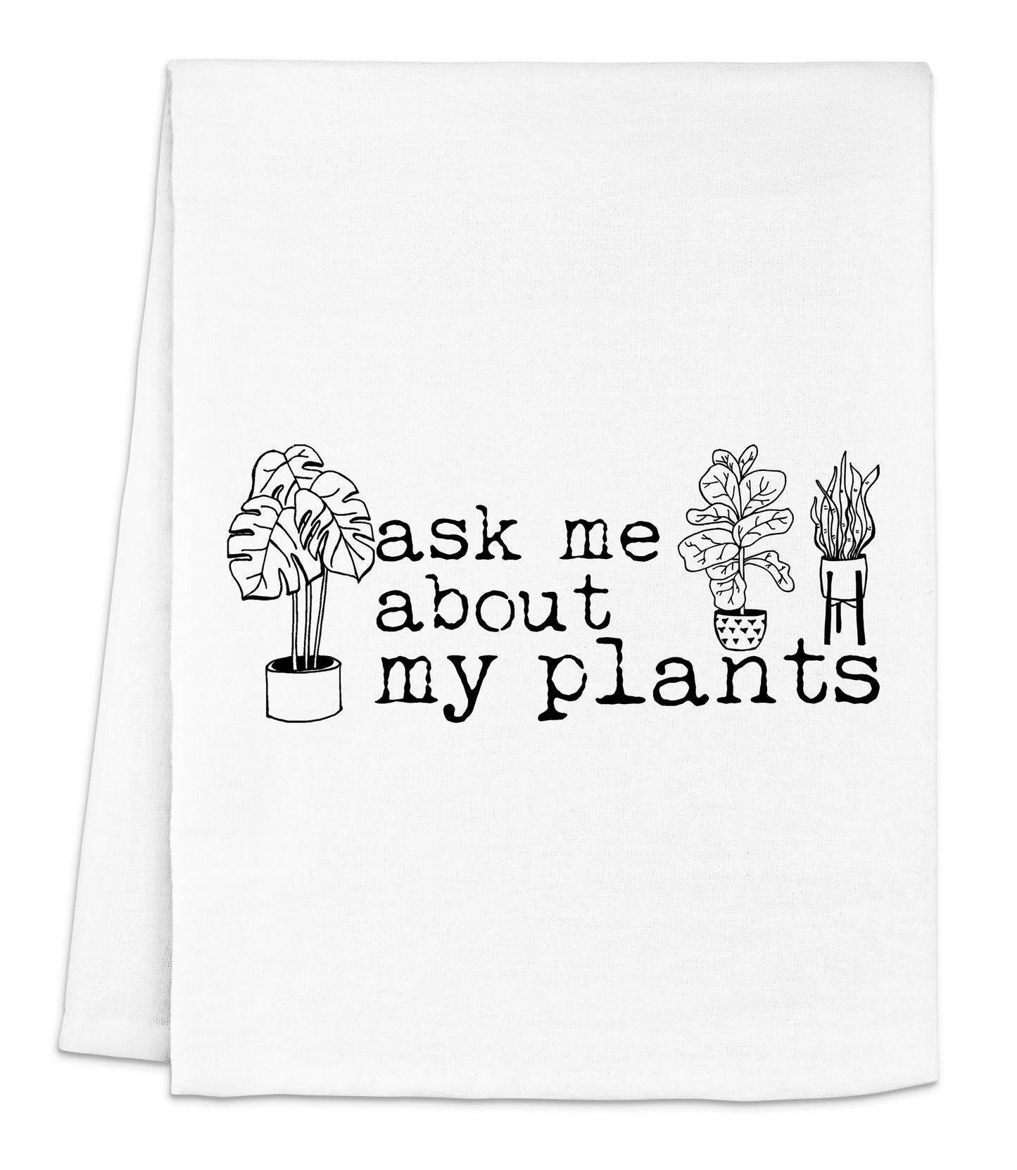 a white dish towel with the words ask me about my plants printed on it