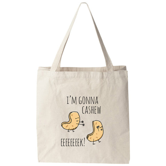 a tote bag that says i'm gon na cashew eeee