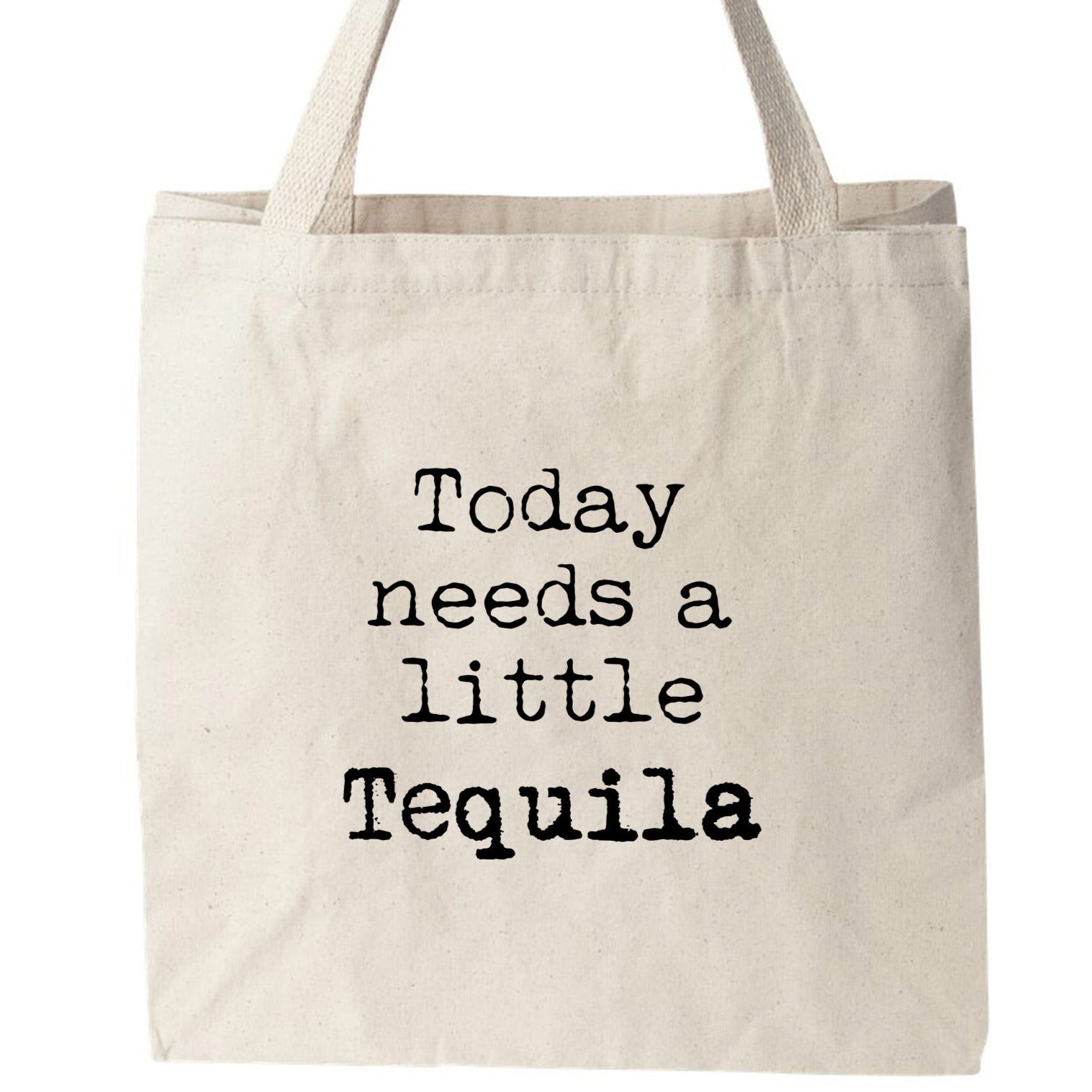 a tote bag that says today needs a little tequila