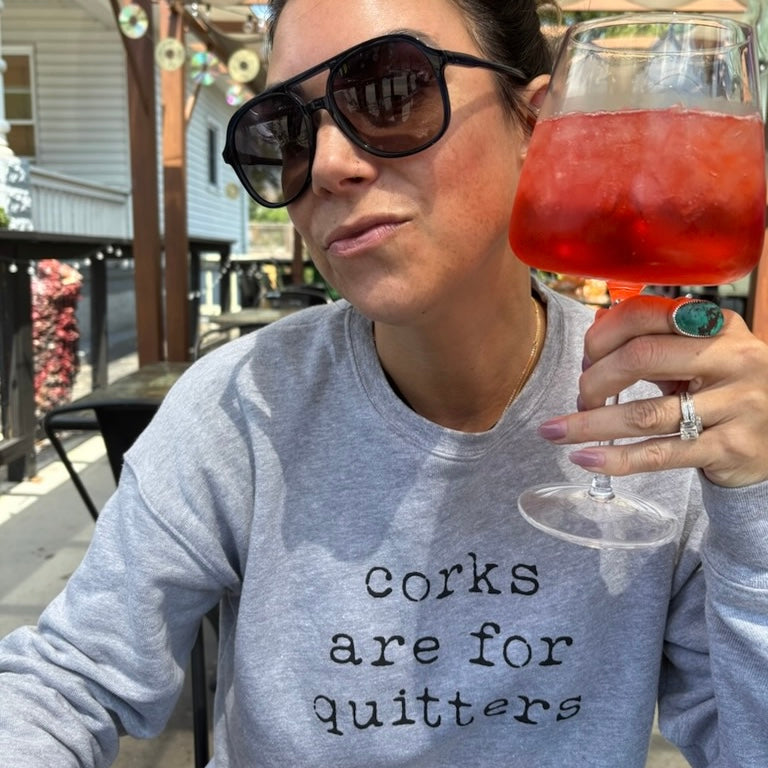 Corks Are For Quitters - Unisex Sweatshirt