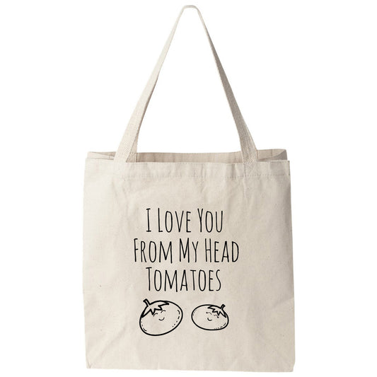 a tote bag that says i love you from my head tomatoes