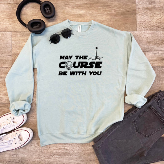 a sweatshirt that says, may the course be with you