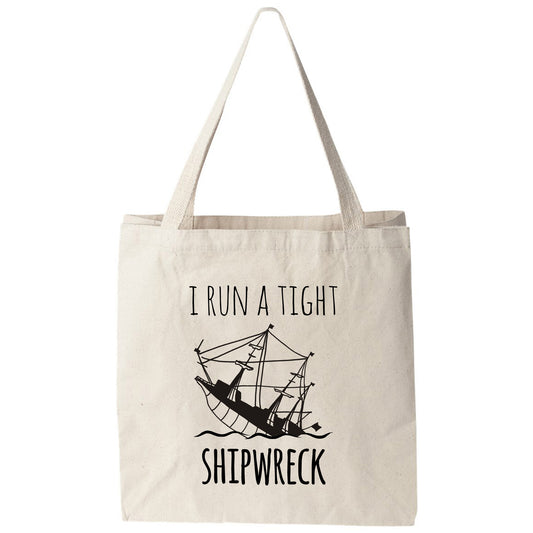 a tote bag that says i run a tight shipwreck