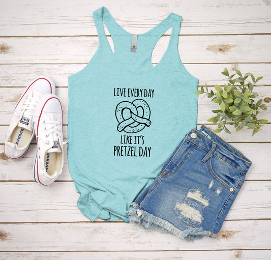 a tank top that says live every day like it's pretzel day