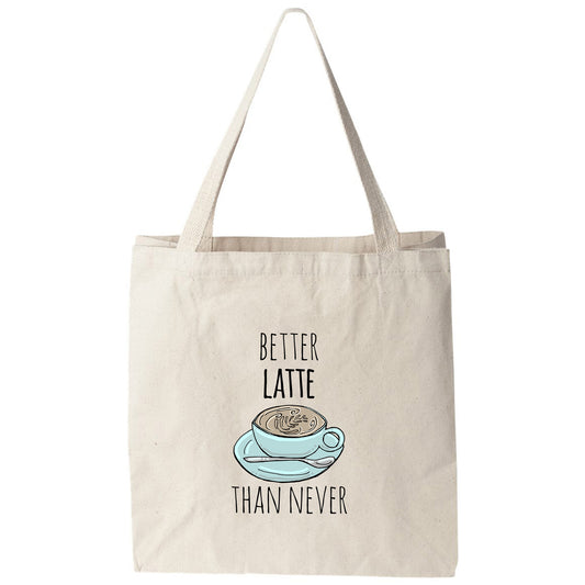 a tote bag that says better late than never