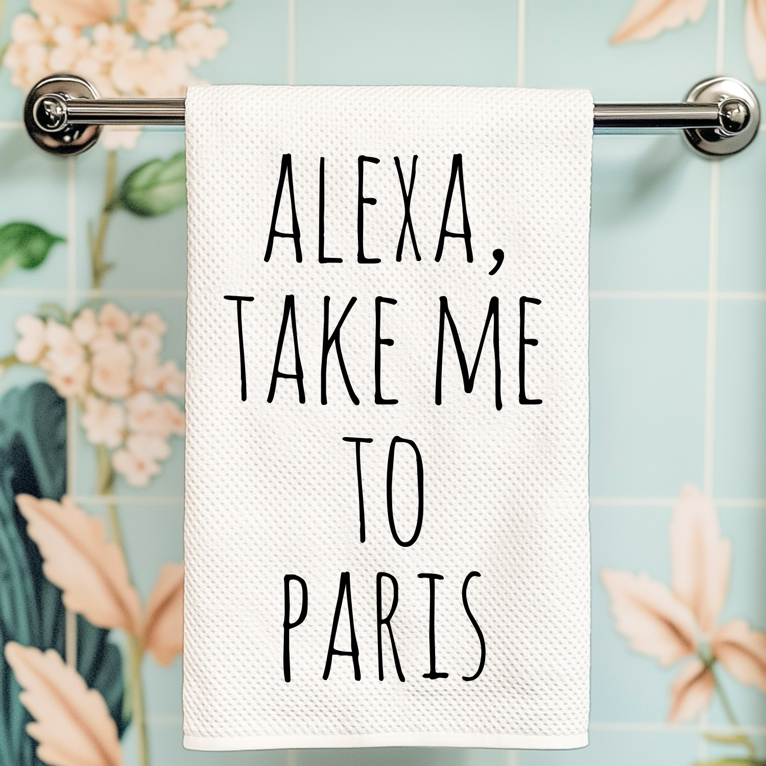 Alexa Take Me To Paris Kitchen Towel