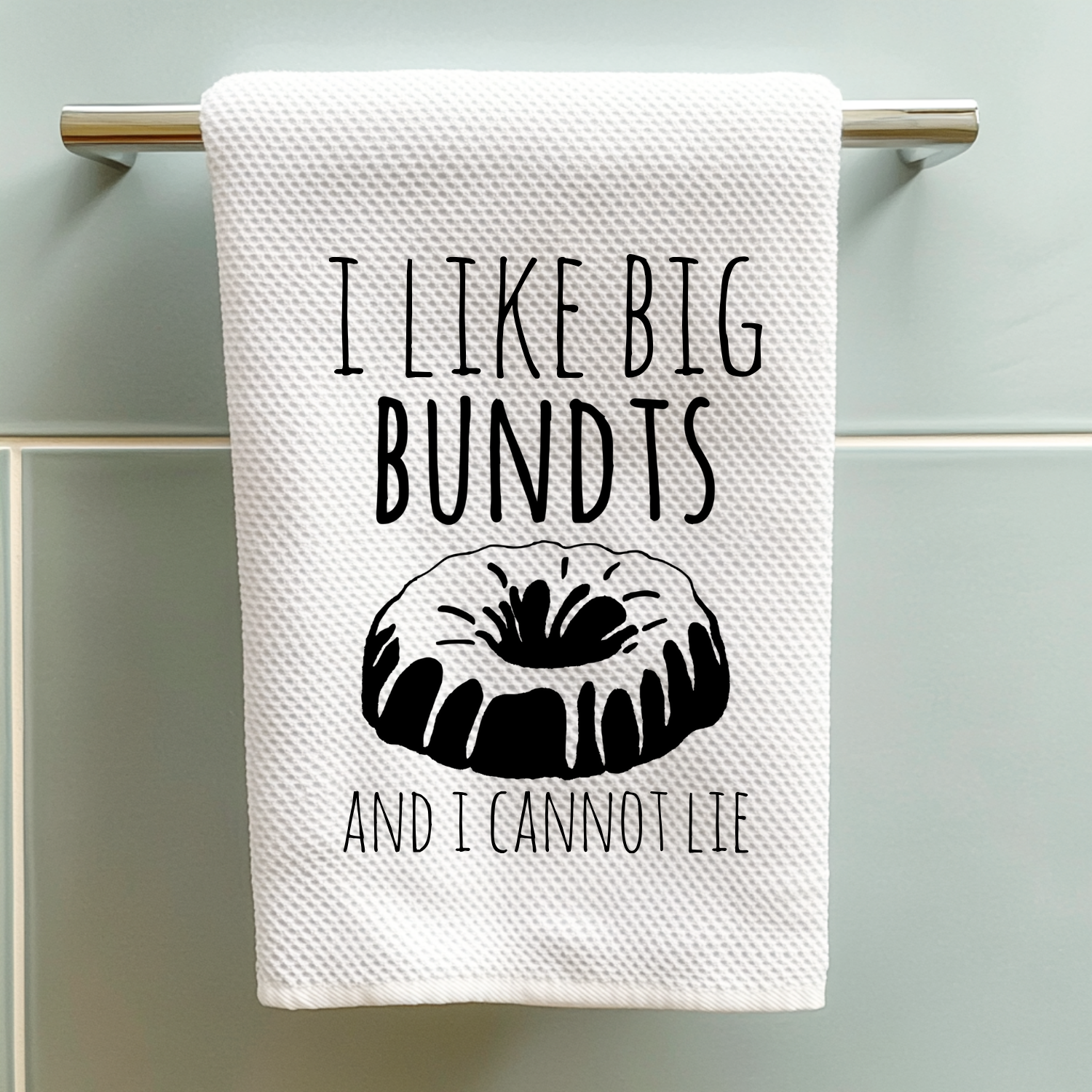 I Like Big Bundts and I Cannot Lie Kitchen Towel