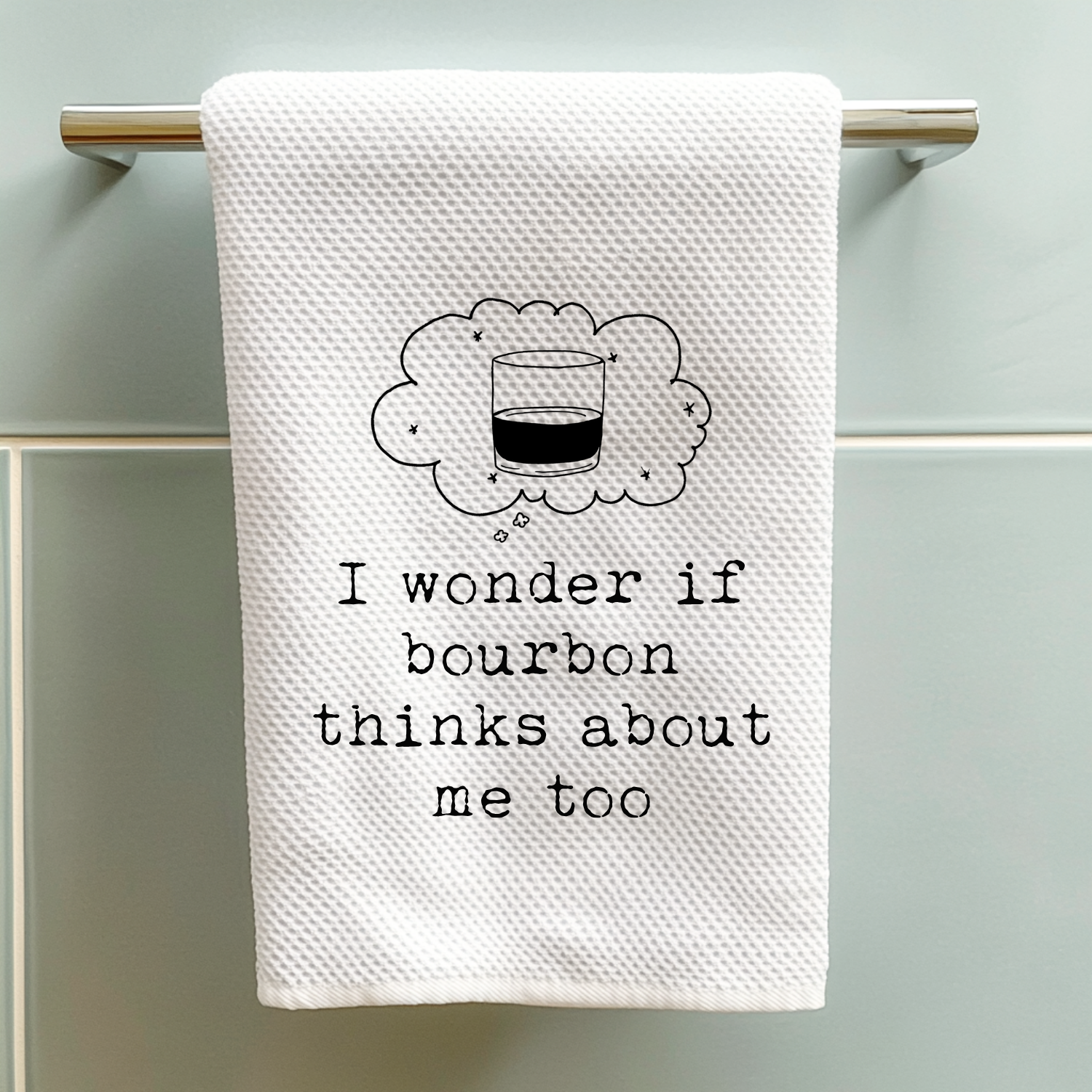 I Wonder If Bourbon Thinks About Me Too Kitchen Towel
