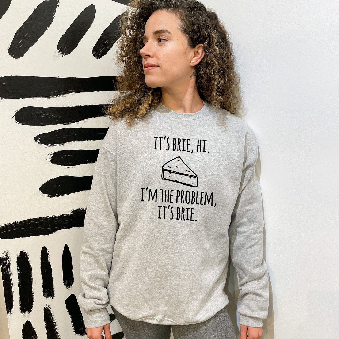 It's Brie, Hi. I'm The Problem, It's Brie - Unisex Sweatshirt - Heather Gray, Dusty Blue, Mauve, or Gold