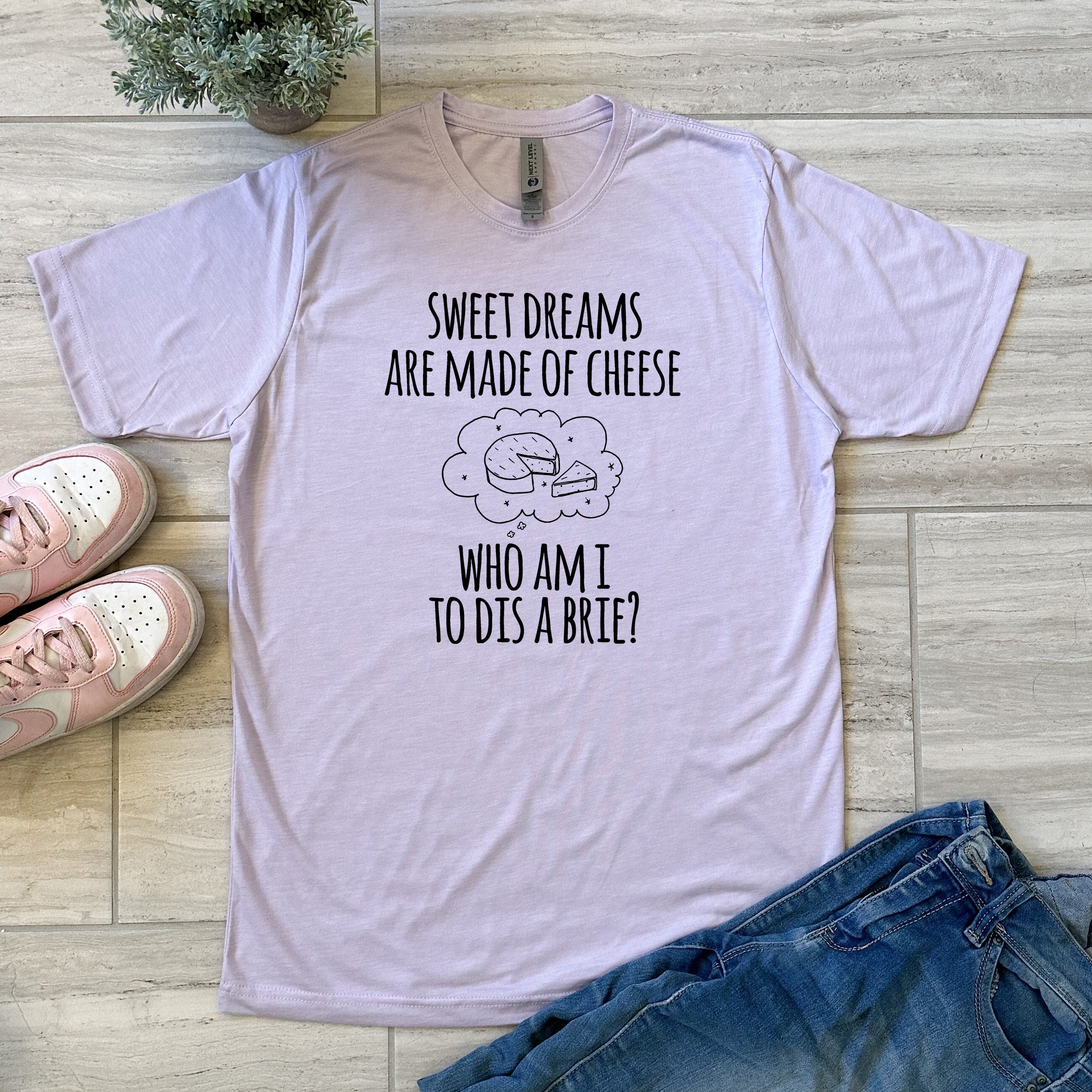 Sweet Dreams Are Made Of Cheese, Who Am I To Dis A Brie? - Men's / Unisex Tee
