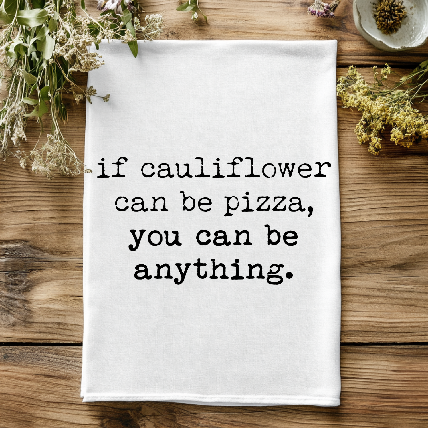 If Cauliflower Can Be Pizza, You Can Be Anything Kitchen Towel