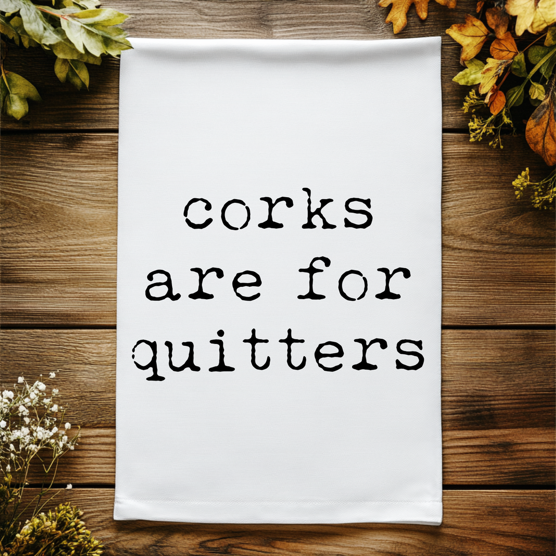Corks Are For Quitters Kitchen Towel - MoonlightMakers
