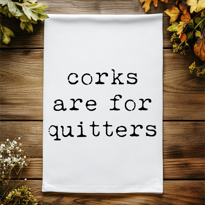 Corks Are For Quitters Kitchen Towel