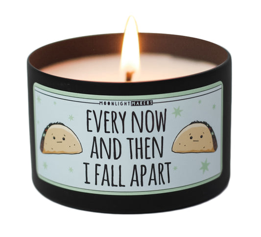 Every Now And Then I Fall Apart (Taco) - 8oz Candle - Choose Your Scent - 100% Natural Soy Wax