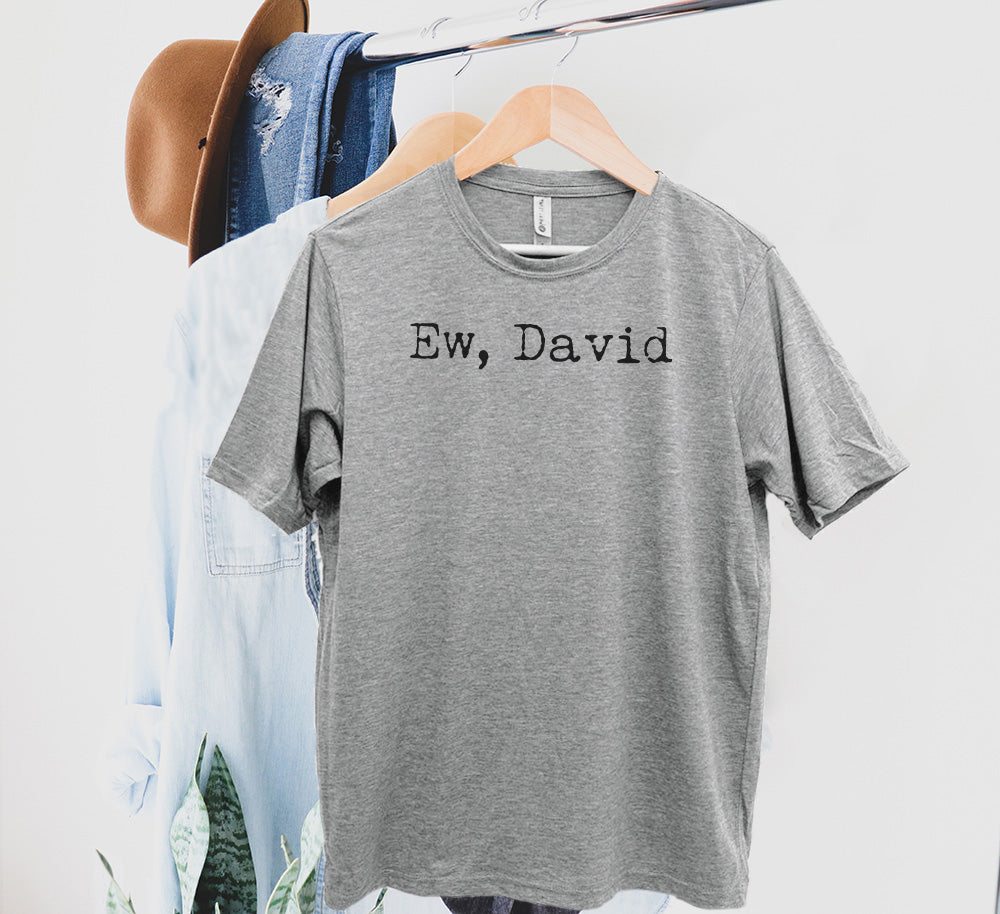 Ew, David (Schitt's Creek) - Men's / Unisex Tee