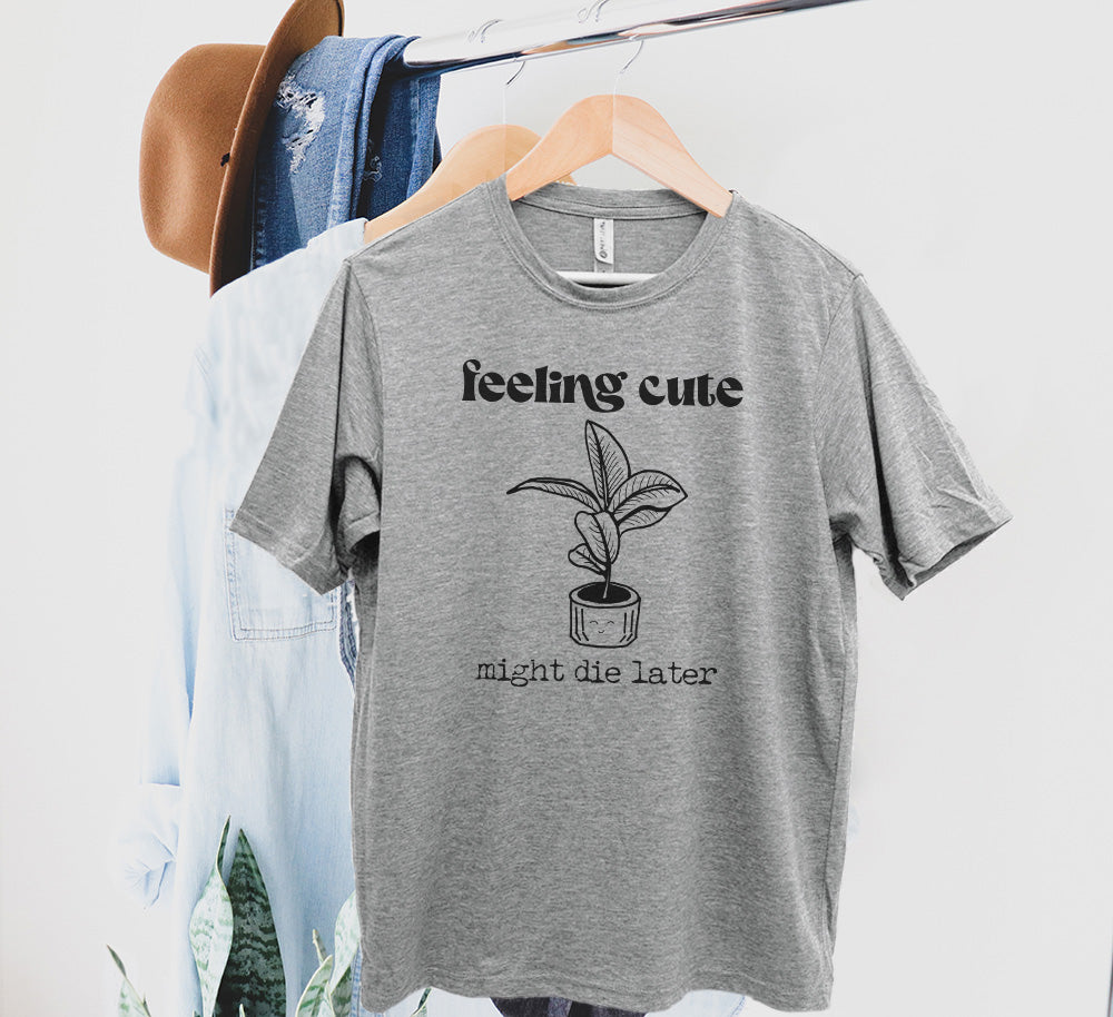 Feeling Cute, Might Die Later - Men's / Unisex Tee