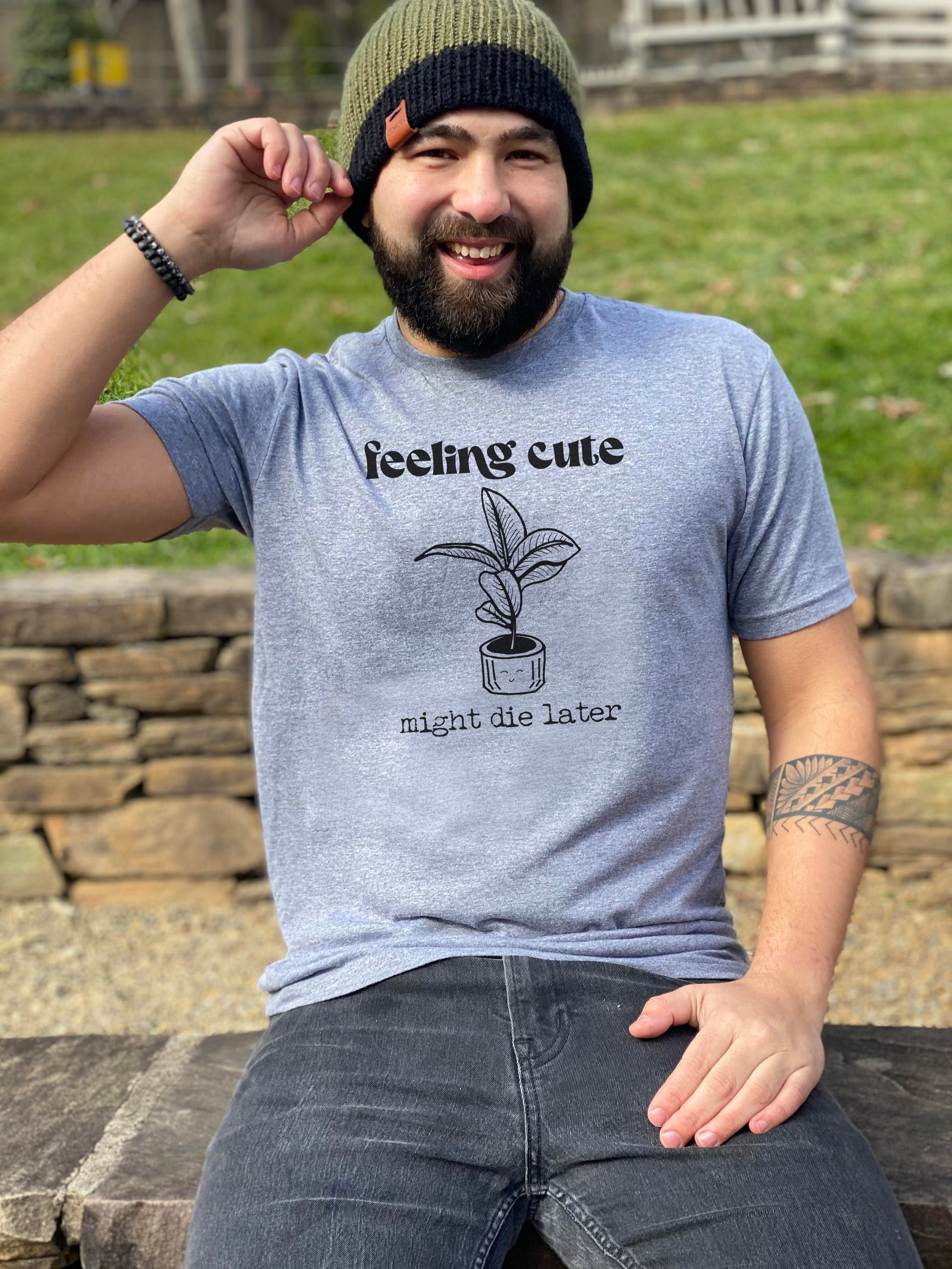 Feeling Cute, Might Die Later - Men's / Unisex Tee