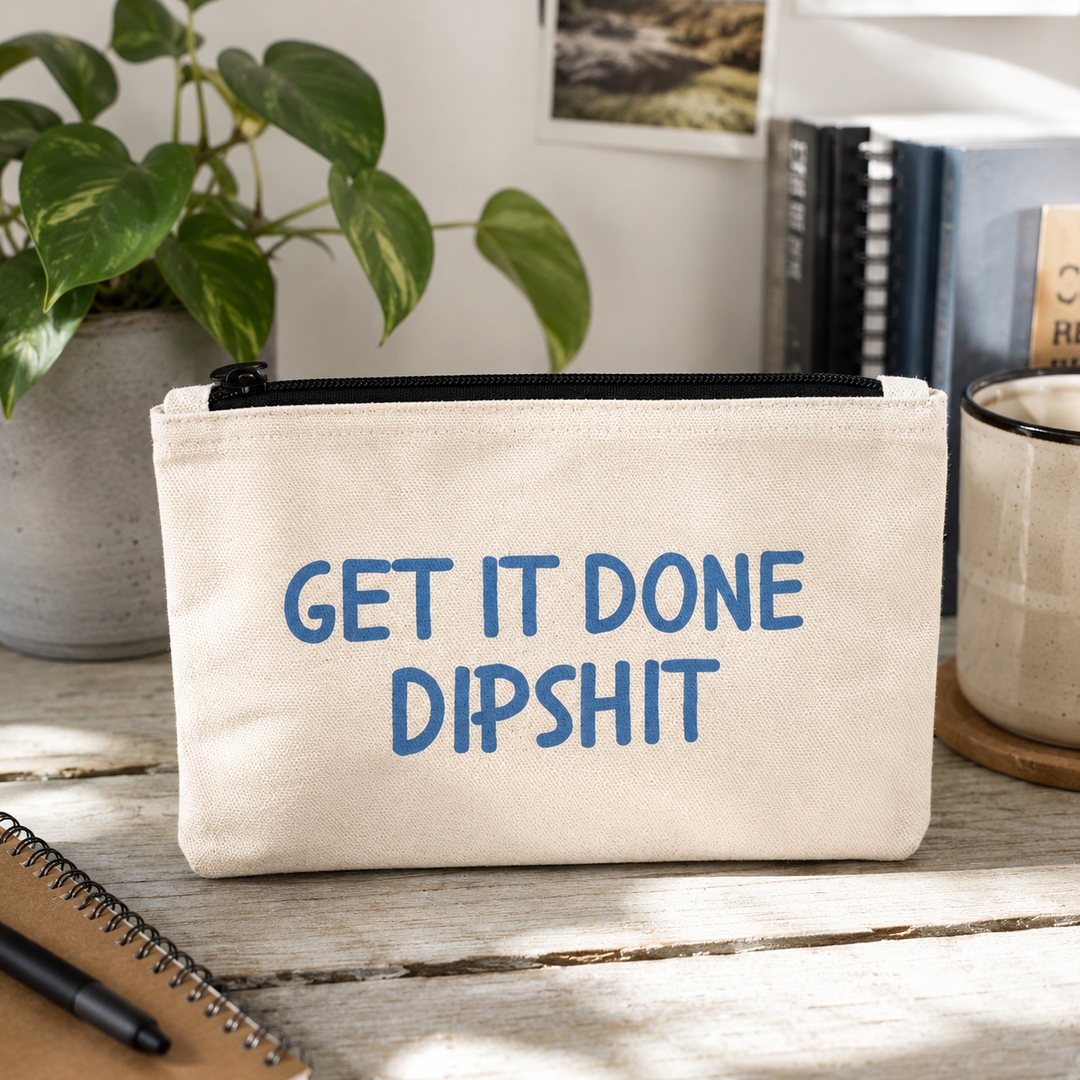 Get It Done Dipshit - Zipper Pouch