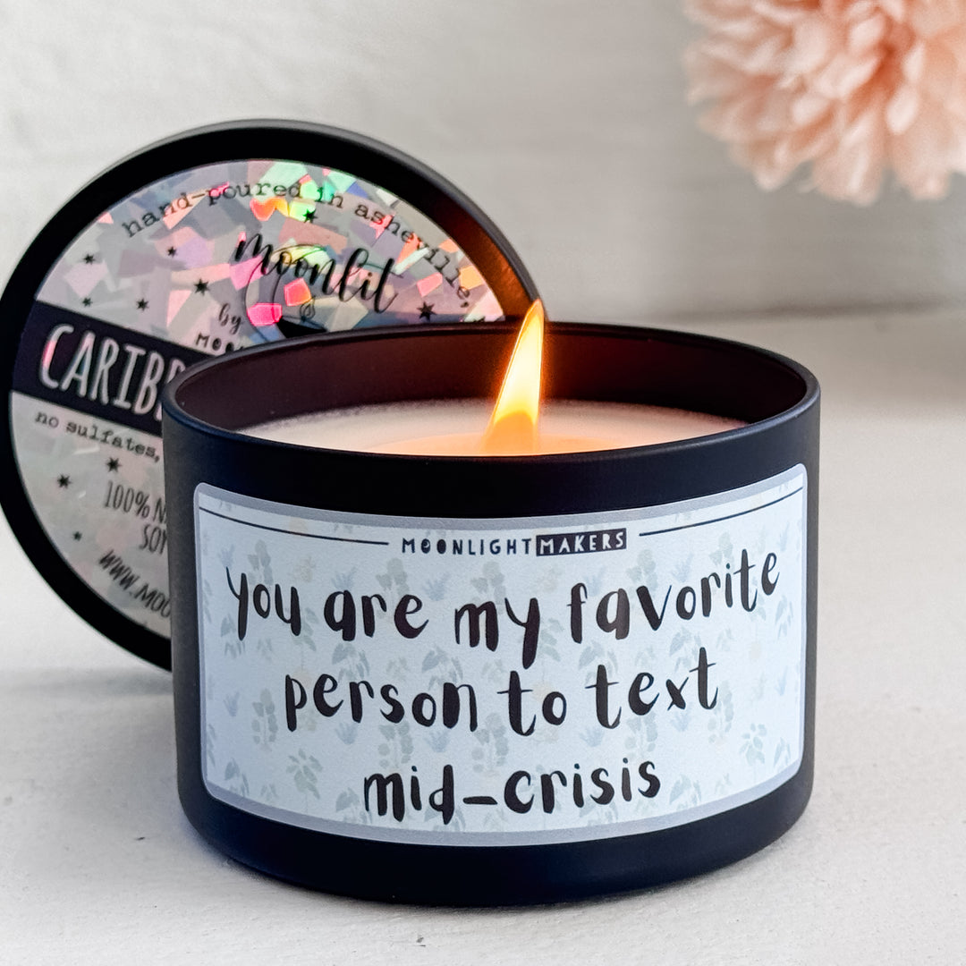 You Are My Favorite Person To Text Mid-Crisis - 8oz Candle - 100% Natural Soy Wax - MoonlightMakers