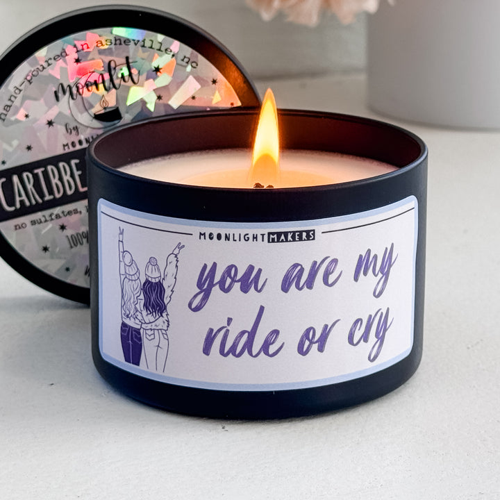 You Are My Ride Or Cry - 8oz Candle - 100% Natural Soy Wax