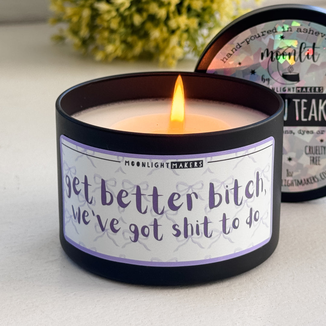 Get Better Bitch, We've Got Shit To Do - 8oz Candle - 100% Natural Soy Wax