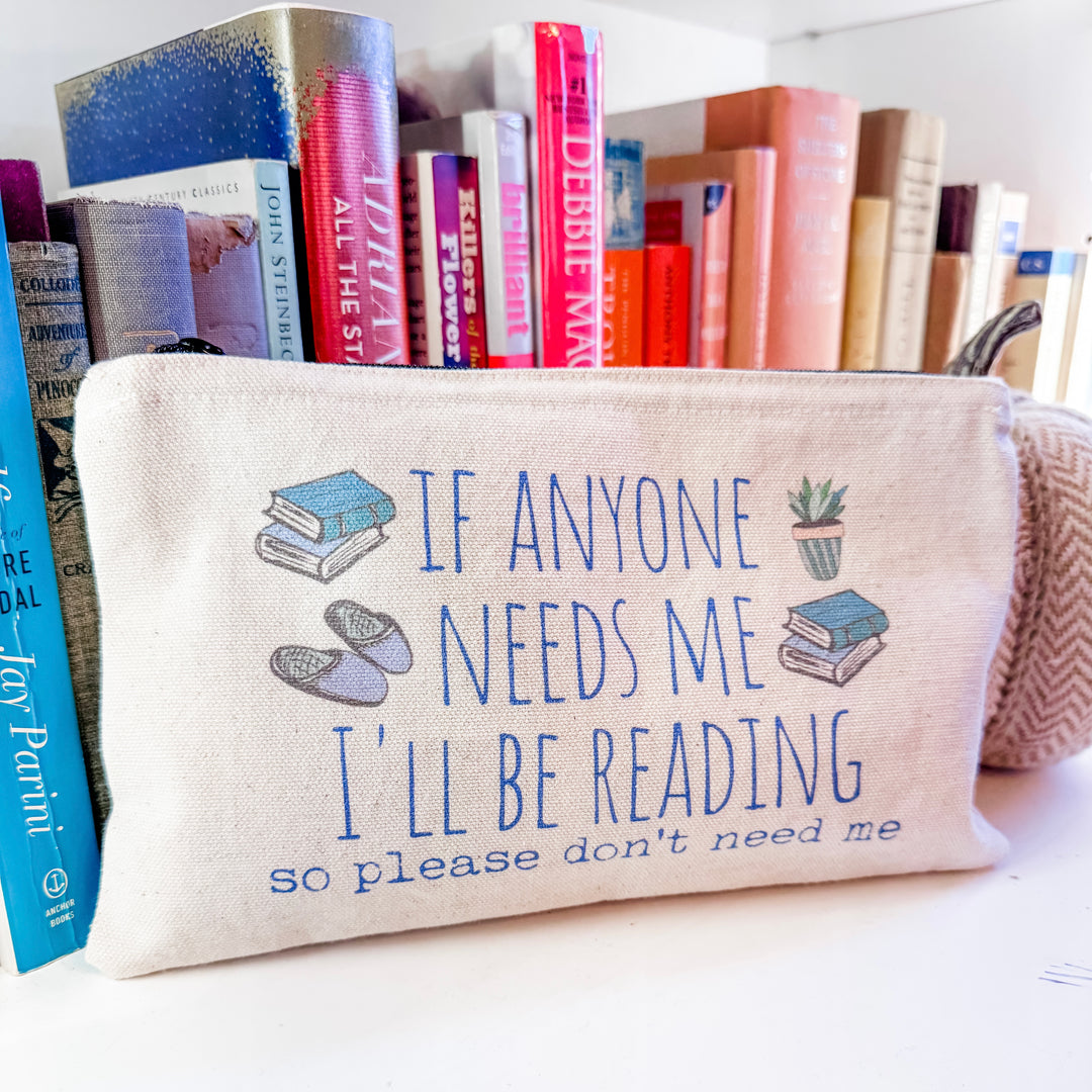 If Anyone Needs Me I'll Be Reading so please don't need me - Zipper Pouch - MoonlightMakers