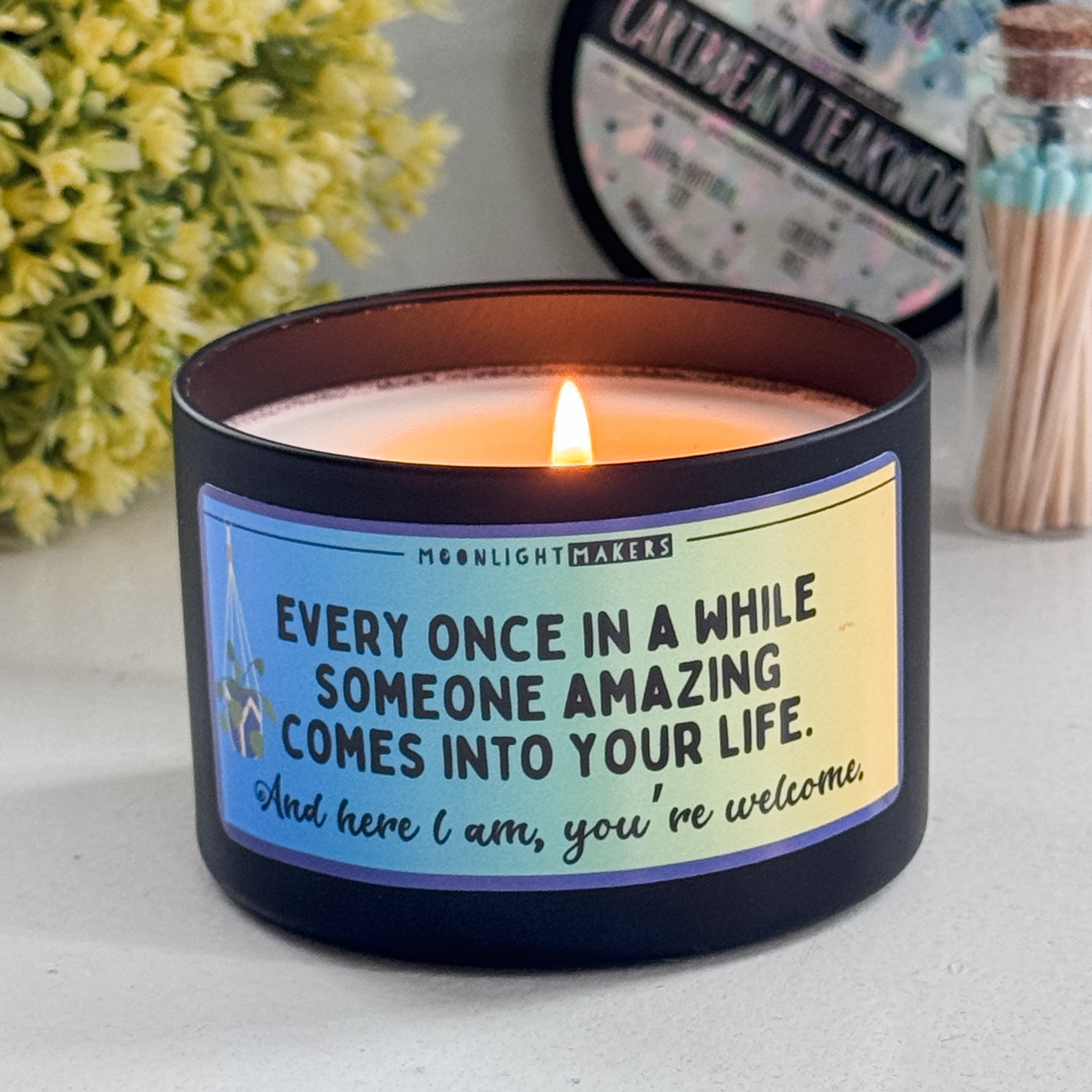 Every Once In A While Someone Amazing Comes Into Your Life - 8oz 100% Natural Soy Wax Candle - MoonlightMakers