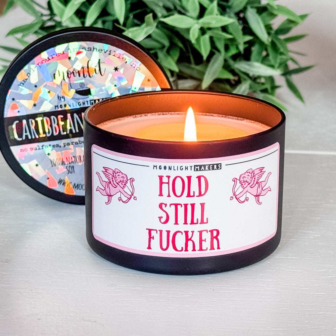Hold Still F*cker - 8oz Candle - 100% Natural Soy Wax (Valentine's Day)