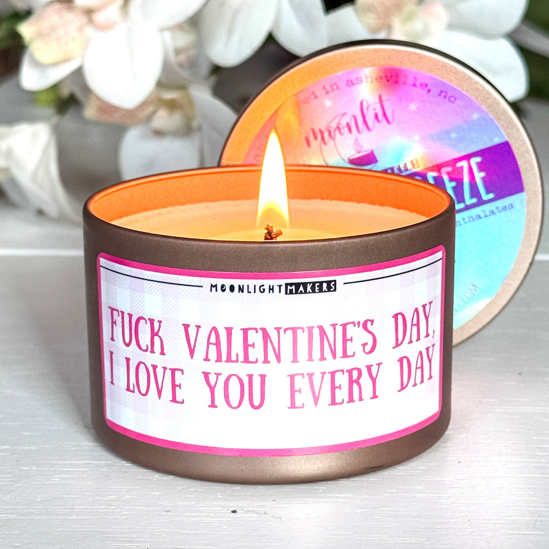 F*** Valentine's Day I Love You Every Day -  8oz 100% Natural Soy Wax Candle