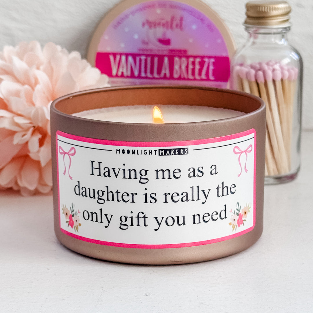 Having Me As A Daughter Is Really The Only Gift You Need - 8oz 100% Natural Soy Wax Candle - MoonlightMakers