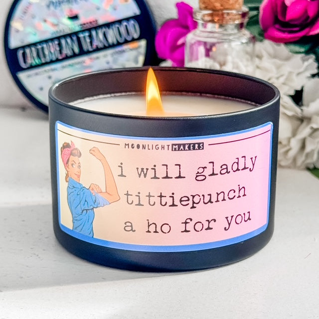 I Will Gladly Tittiepunch A Ho For You - 8oz 100% Natural Soy Wax Candle - MoonlightMakers