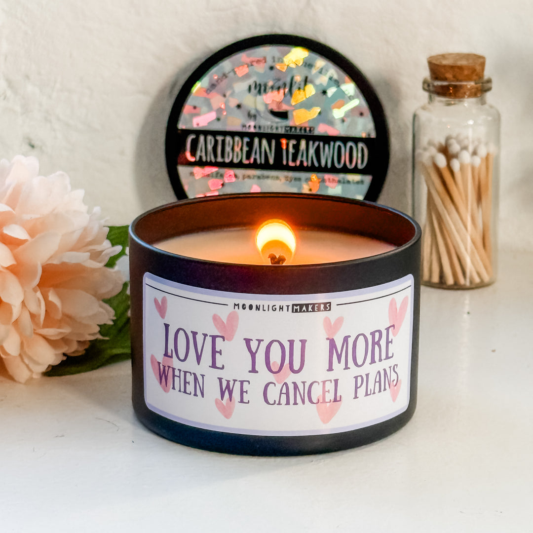 Love You More When We Cancel Plans - 8oz Candle - 100% Natural Soy Wax