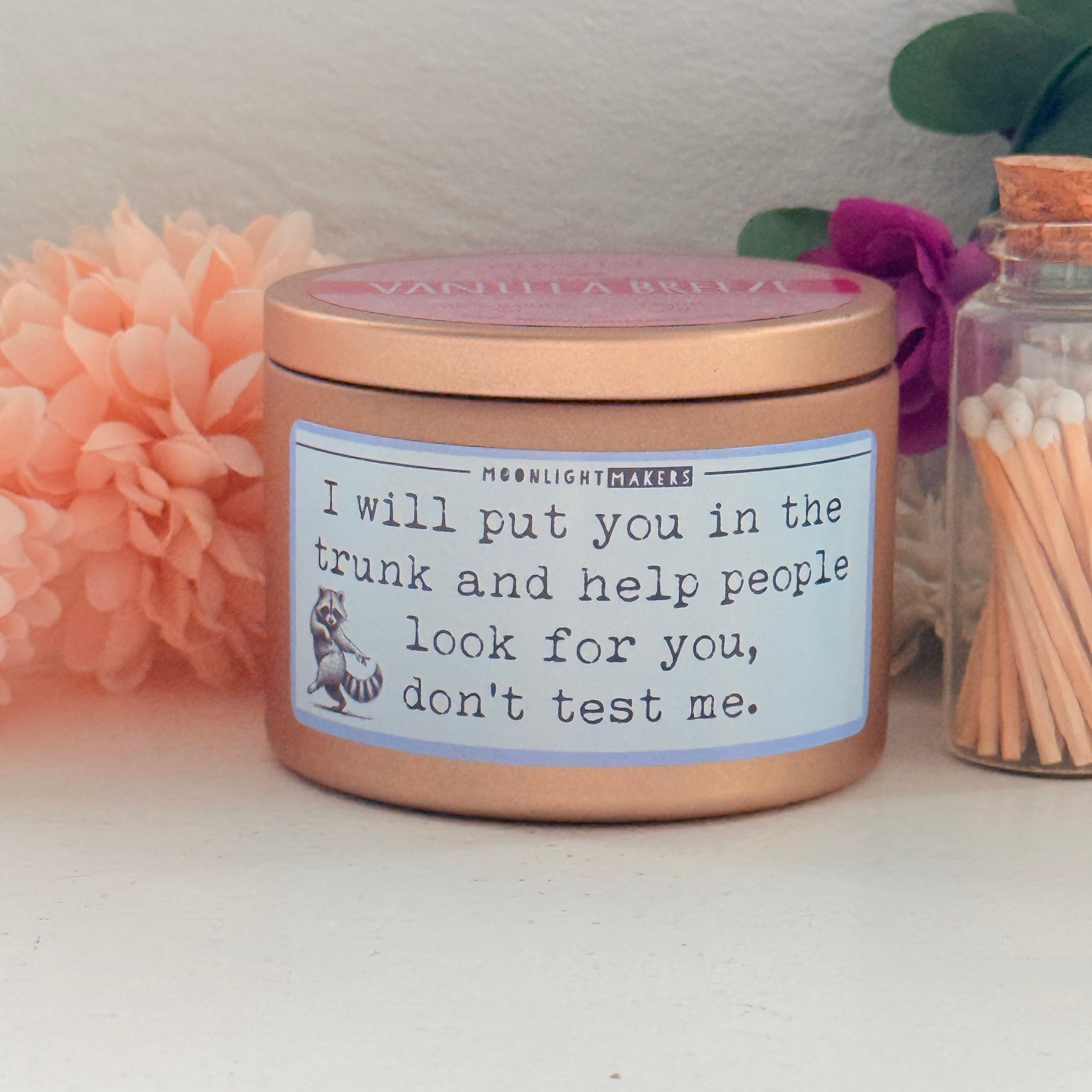 I Will Put You In The Trunk And Help People Look For You, Don't Test Me - 8oz 100% Natural Soy Wax Candle
