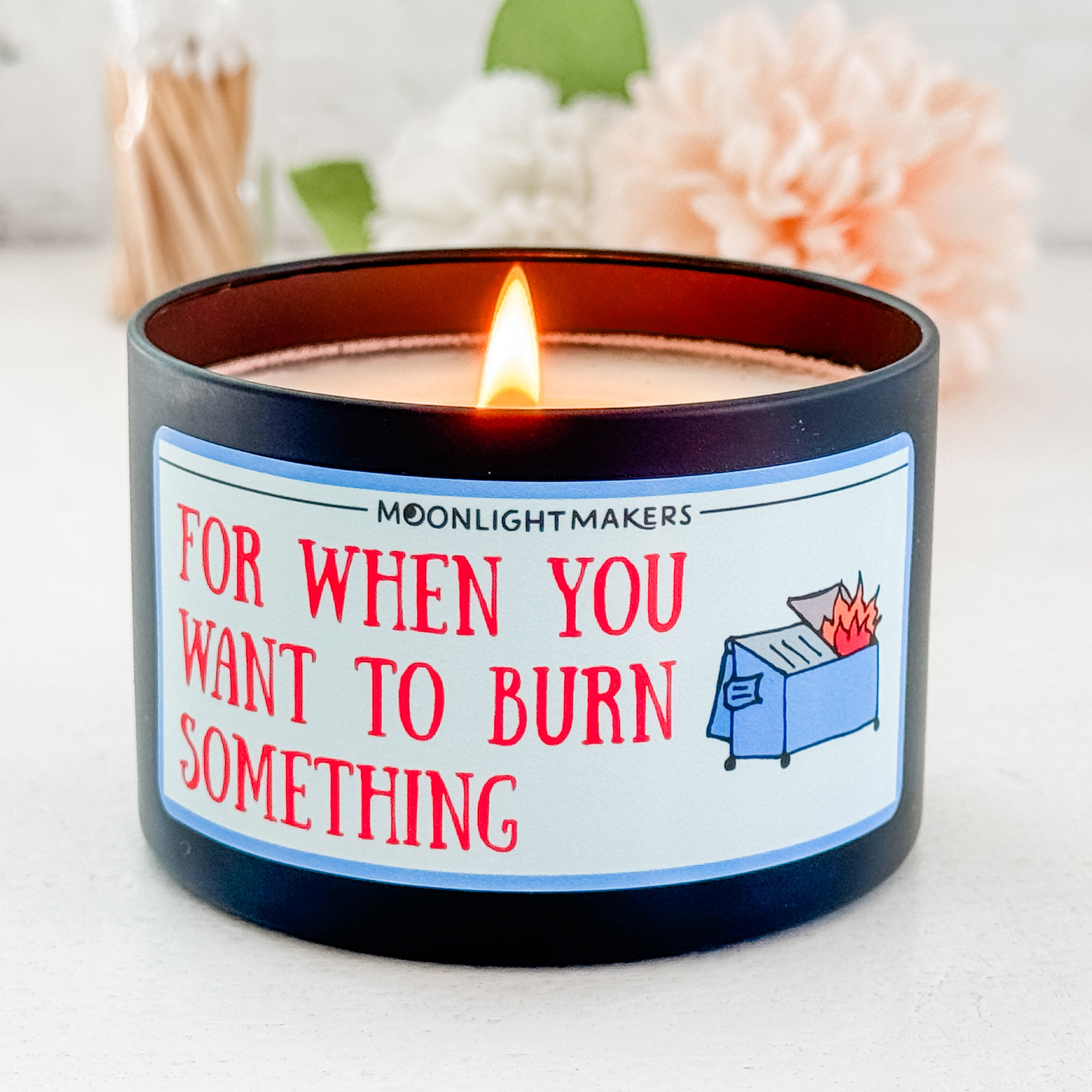 For When You Want To Burn Something - 8oz 100% Natural Soy Wax Candle