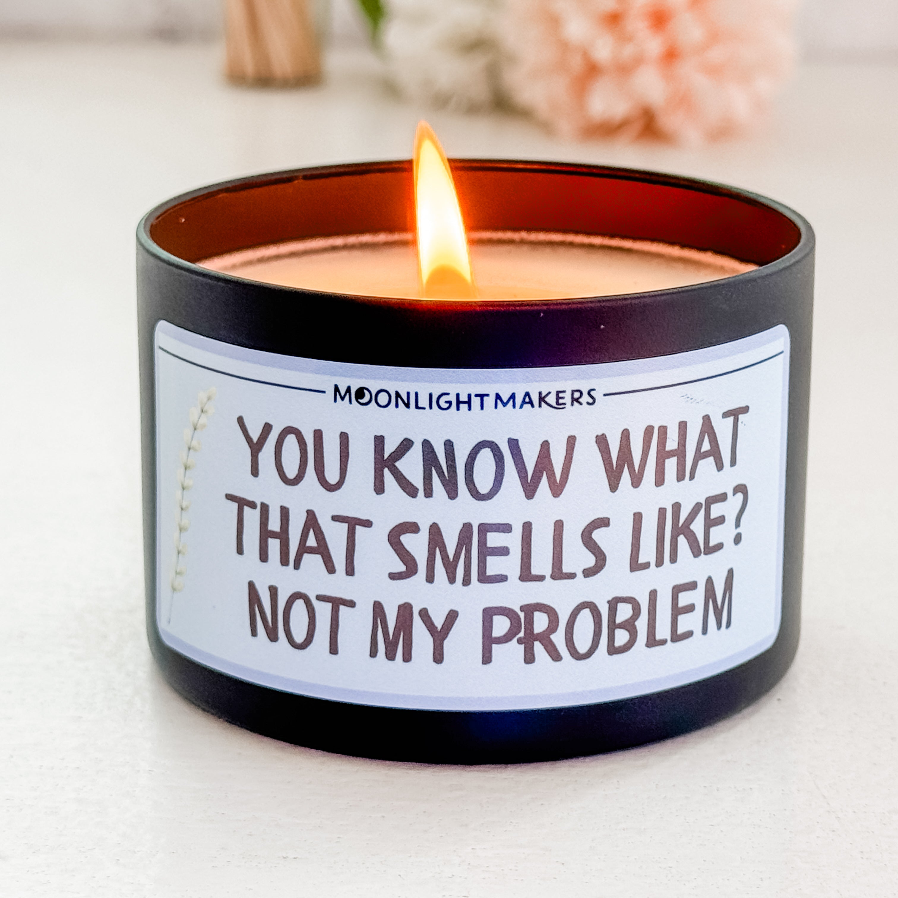 You Know What That Smells Like? Not My Problem - 8oz 100% Natural Soy Wax Candle