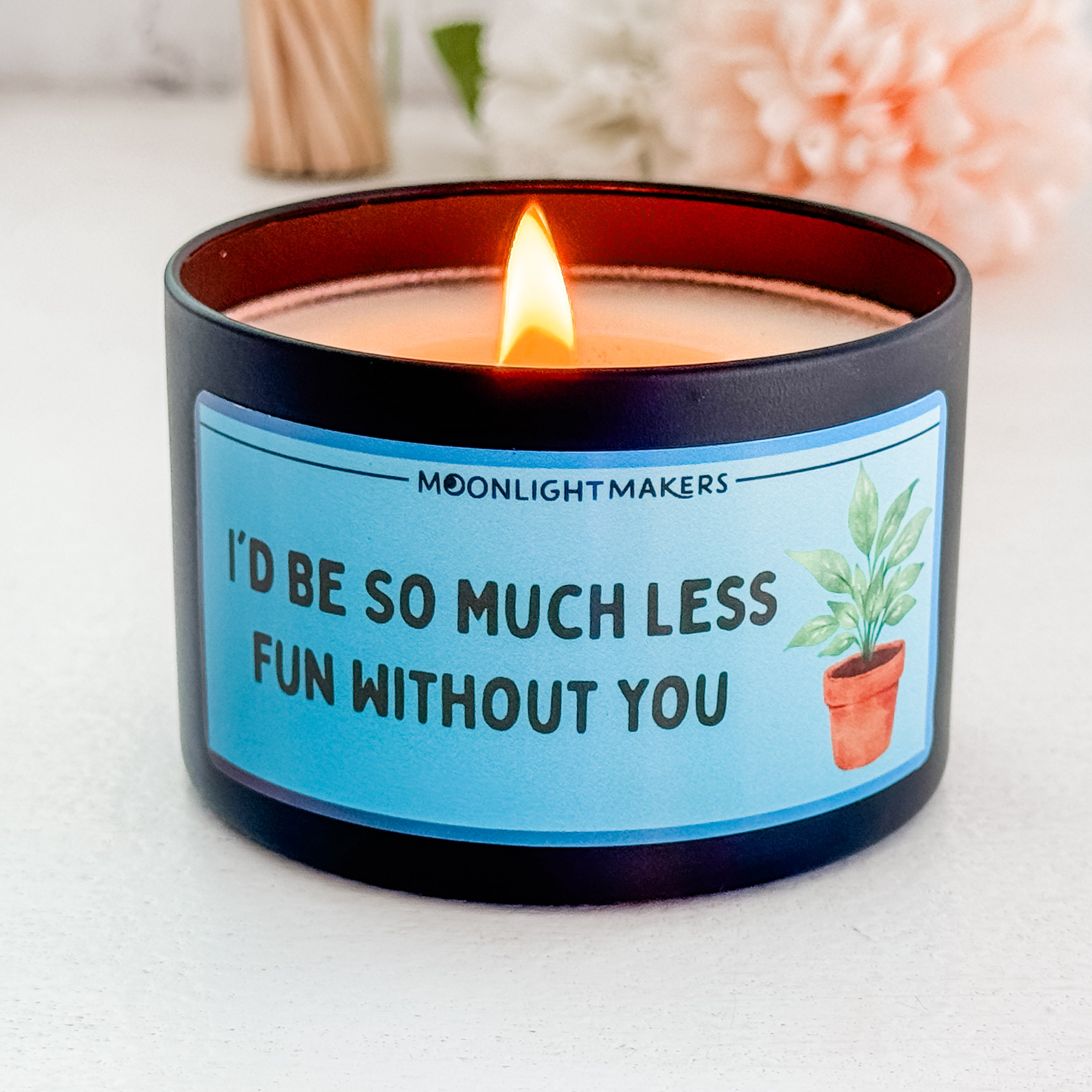 I'd Be So Much Less Fun Without You - 8oz 100% Natural Soy Wax Candle