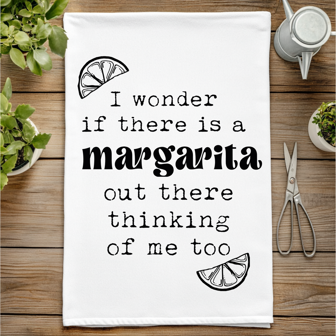 I Wonder If There Is A Margarita Thinking About Me Too Kitchen Towel