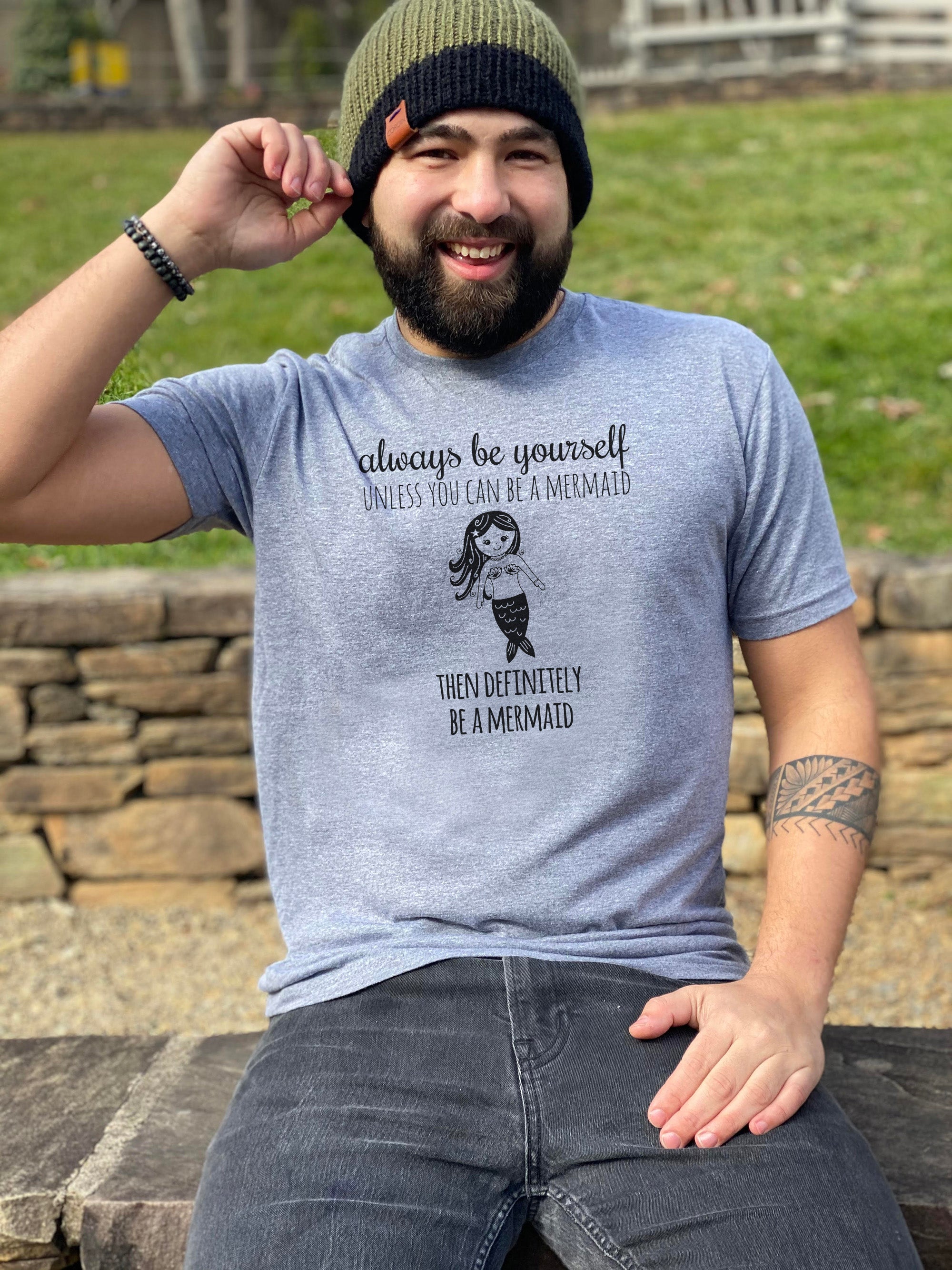 Always Be Yourself Unless You Can Be A Mermaid, Then Definitely Be A Mermaid - Men's / Unisex Tee