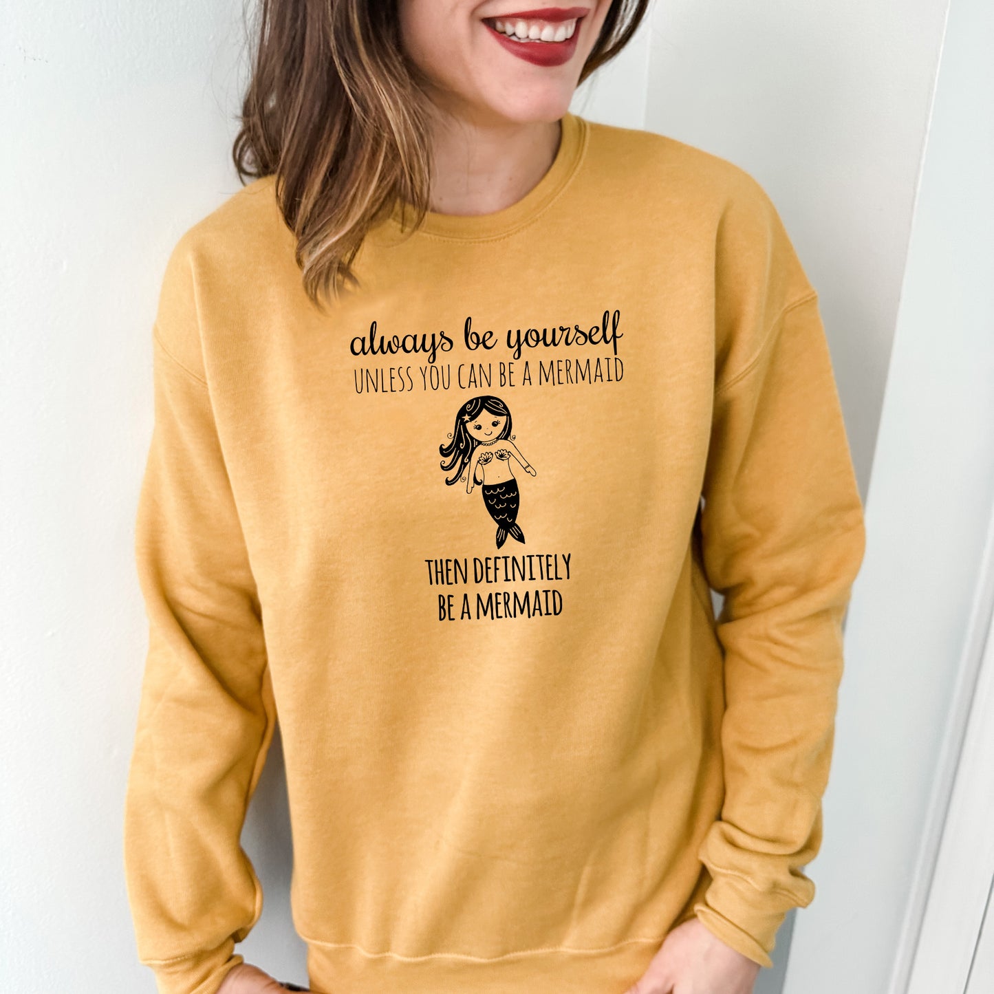 Always Be Yourself Unless You Can Be A Mermaid, Then Definitely Be A Mermaid - Unisex Sweatshirt - Heather Gray, Dusty Blue, Mauve, or Gold