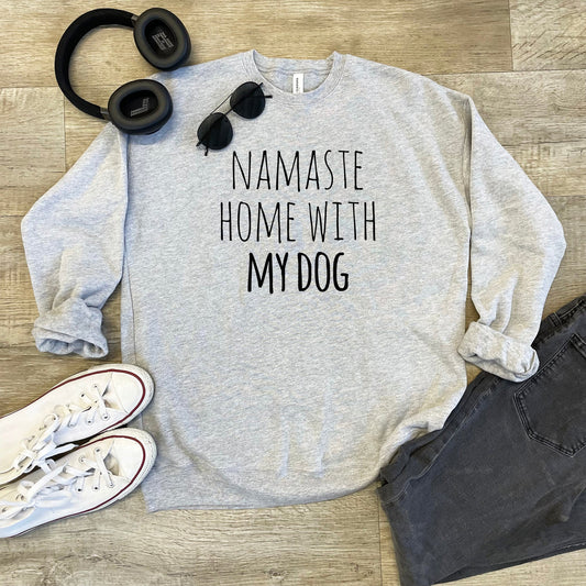 Namaste Home With My Dog - Unisex Sweatshirt - Heather Gray, Dusty Blue, Mauve, or Gold