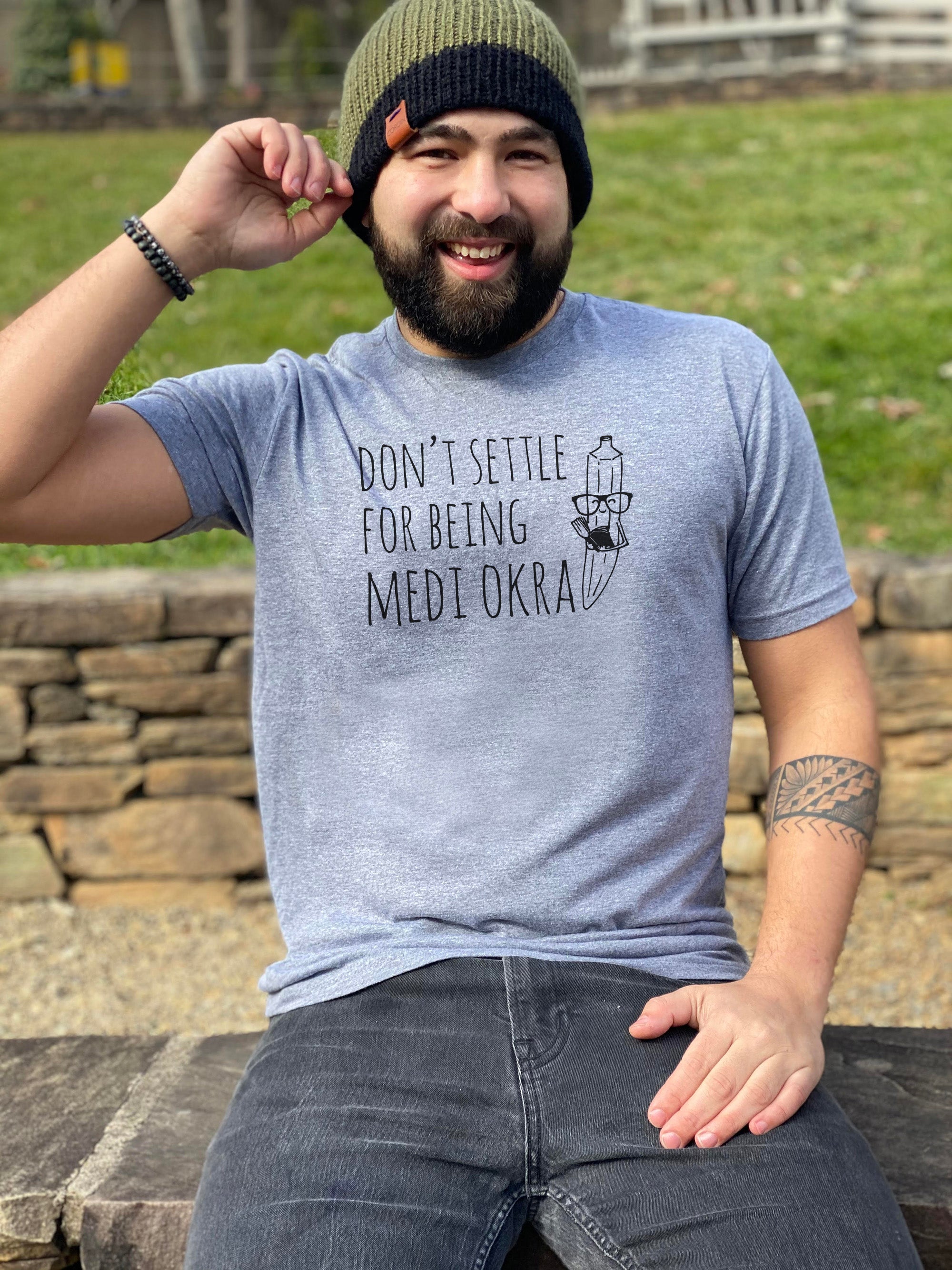 Don't Settle For Being Medi Okra - Men's / Unisex Tee