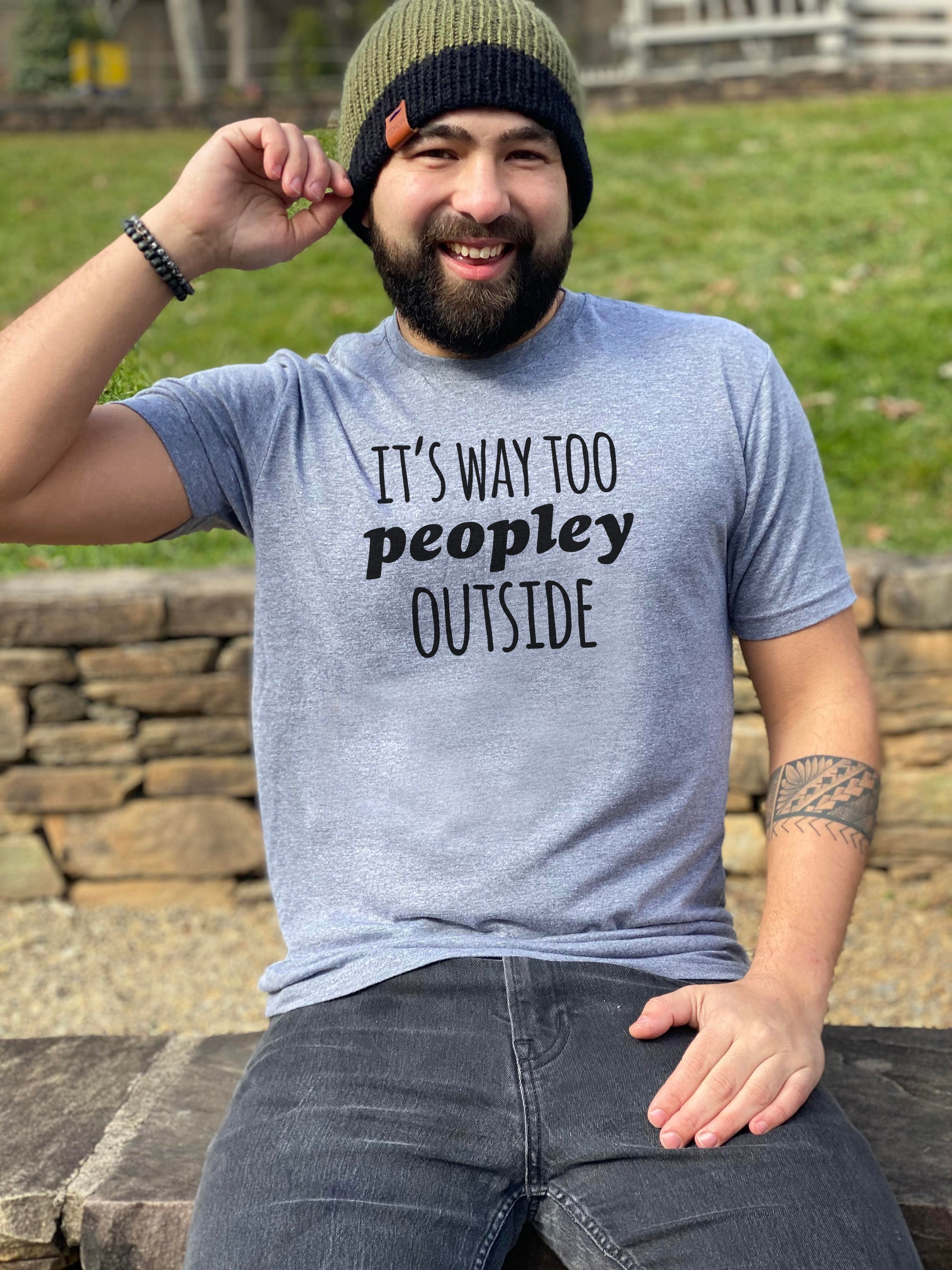 It's Way Too Peopley Outside - Men's / Unisex Tee