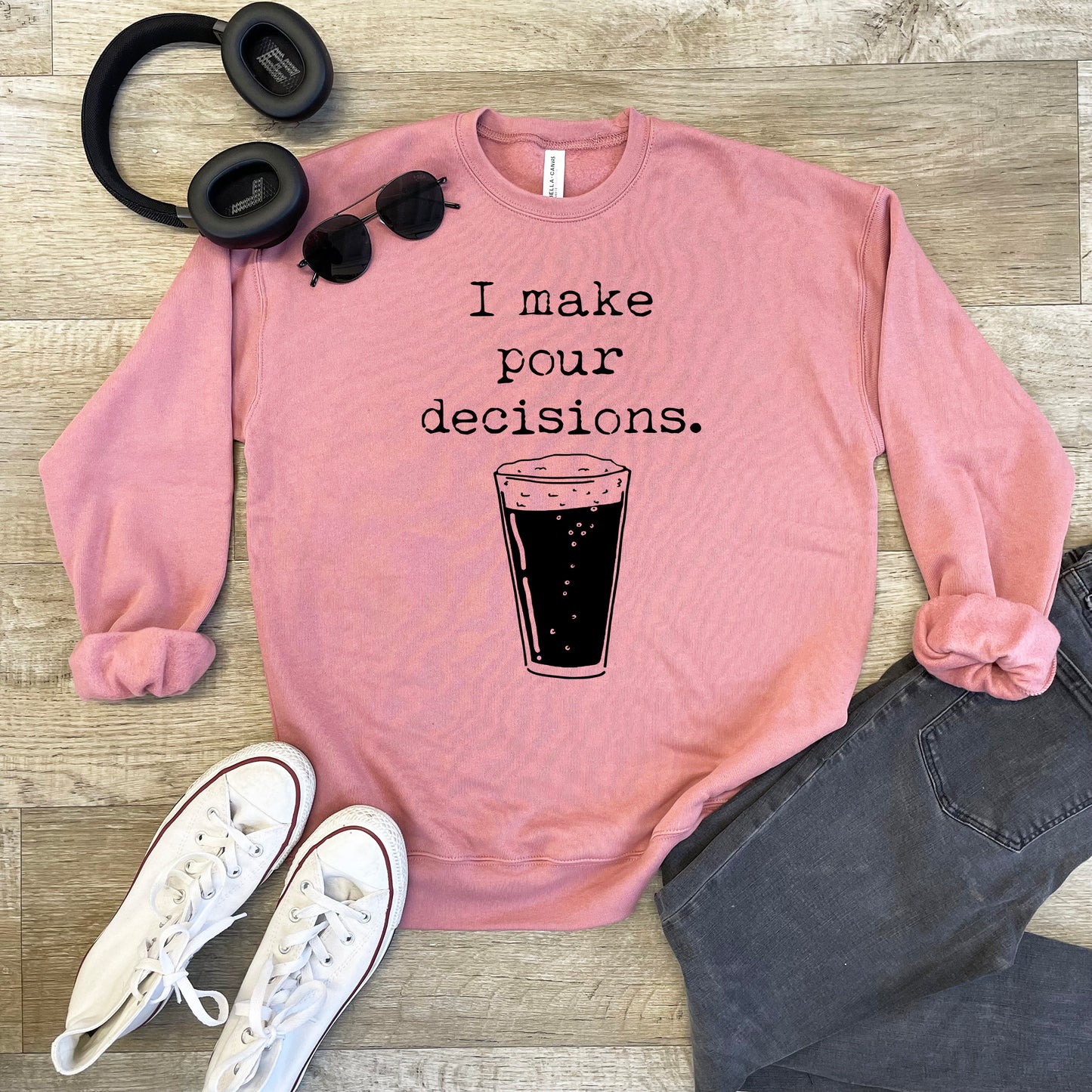 I Make Pour Decisions - Unisex Sweatshirt - Heather Gray, Dusty Blue, Mauve, or Gold