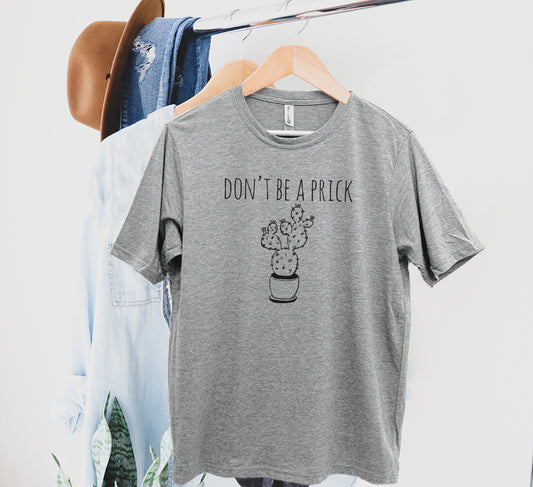 Don't Be A Prick - Men's / Unisex Tee - Stonewash Blue, Sage, Lavender, or Heather Gray