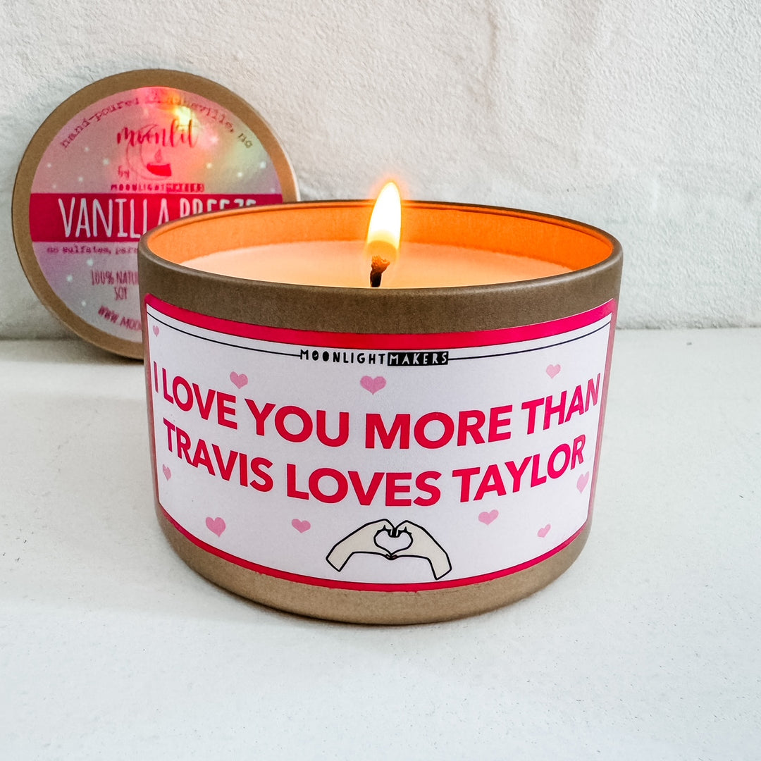 I Love You More Than Travis Loves Taylor - 8oz 100% Natural Soy Wax Candle